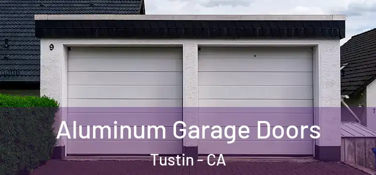  Aluminum Garage Doors Tustin - CA