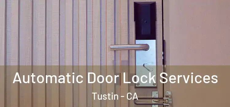  Automatic Door Lock Services Tustin - CA