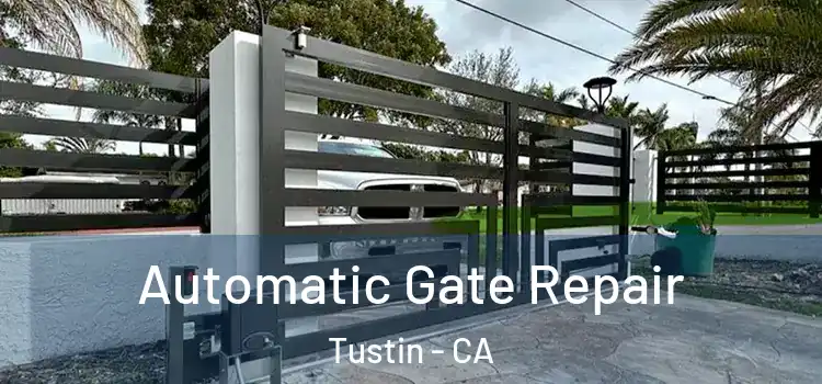Automatic Gate Repair Tustin - CA