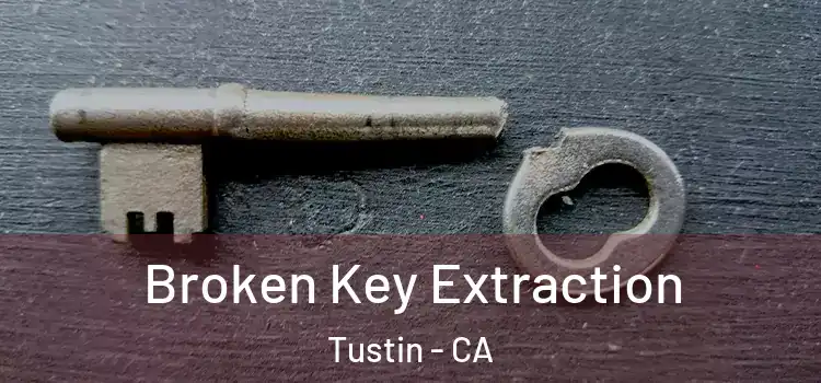 Broken Key Extraction Tustin - CA