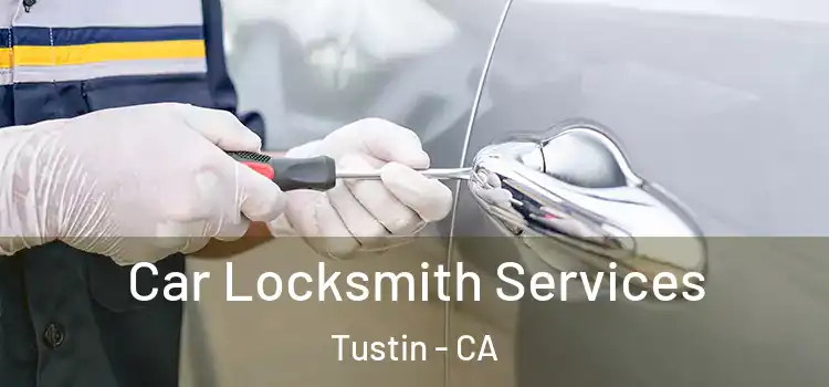 Car Locksmith Services Tustin - CA