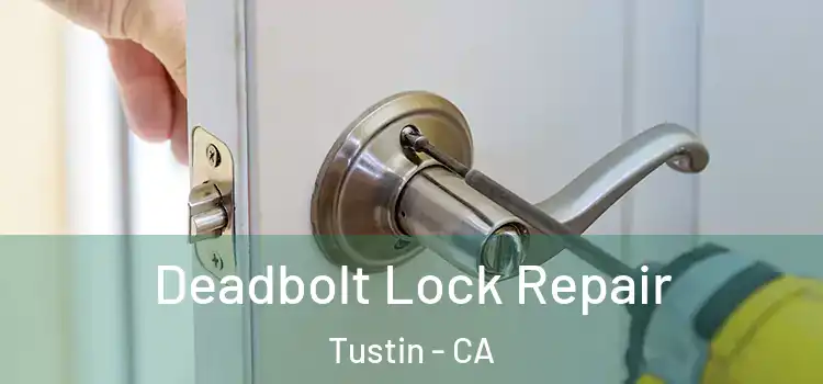  Deadbolt Lock Repair Tustin - CA