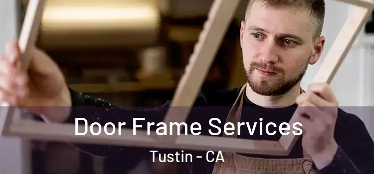 Door Frame Services Tustin - CA