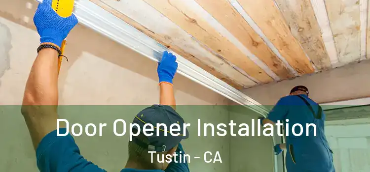  Door Opener Installation Tustin - CA