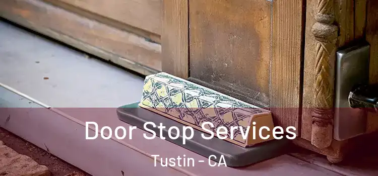Door Stop Services Tustin - CA
