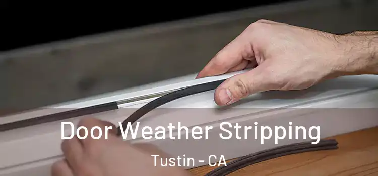 Door Weather Stripping Tustin - CA