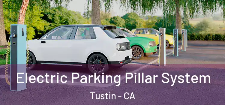 Electric Parking Pillar System Tustin - CA