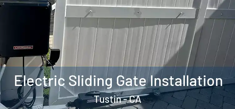  Electric Sliding Gate Installation Tustin - CA