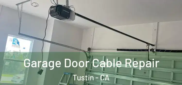  Garage Door Cable Repair Tustin - CA