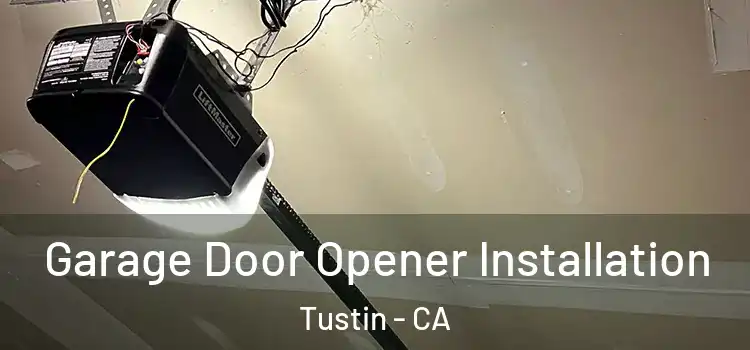  Garage Door Opener Installation Tustin - CA