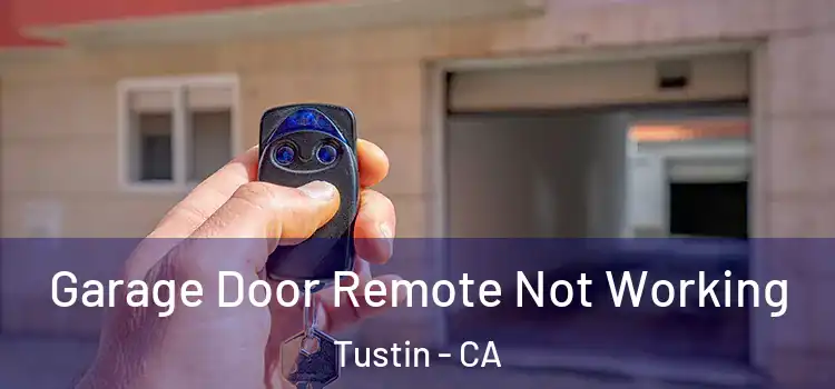  Garage Door Remote Not Working Tustin - CA