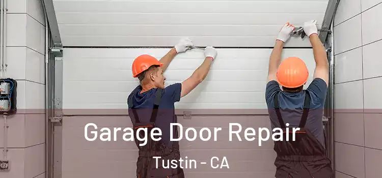  Garage Door Repair Tustin - CA