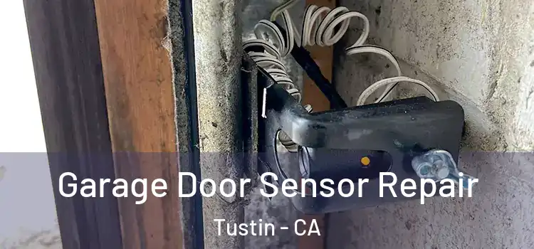  Garage Door Sensor Repair Tustin - CA