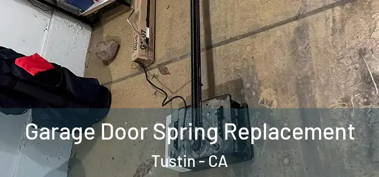  Garage Door Spring Replacement Tustin - CA