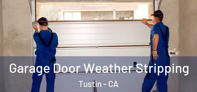  Garage Door Weather Stripping Tustin - CA