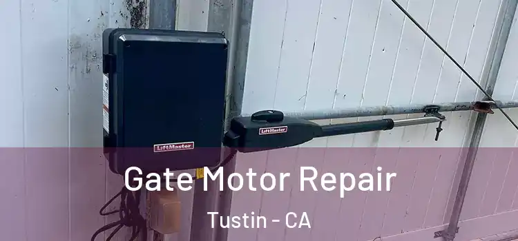 Gate Motor Repair Tustin - CA