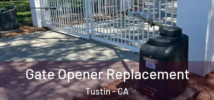 Gate Opener Replacement Tustin - CA