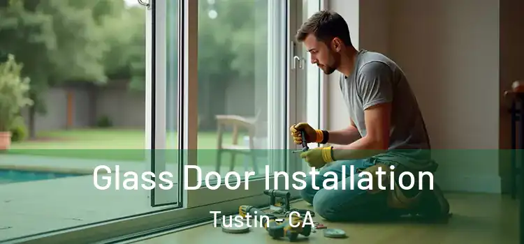  Glass Door Installation Tustin - CA
