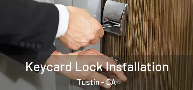 Keycard Lock Installation Tustin - CA