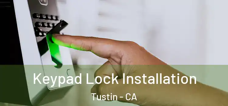 Keypad Lock Installation Tustin - CA