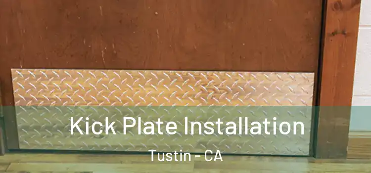 Kick Plate Installation Tustin - CA