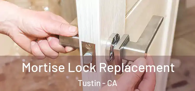 Mortise Lock Replacement Tustin - CA