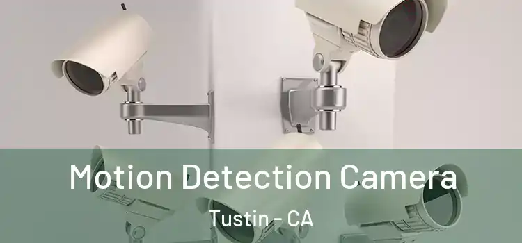  Motion Detection Camera Tustin - CA