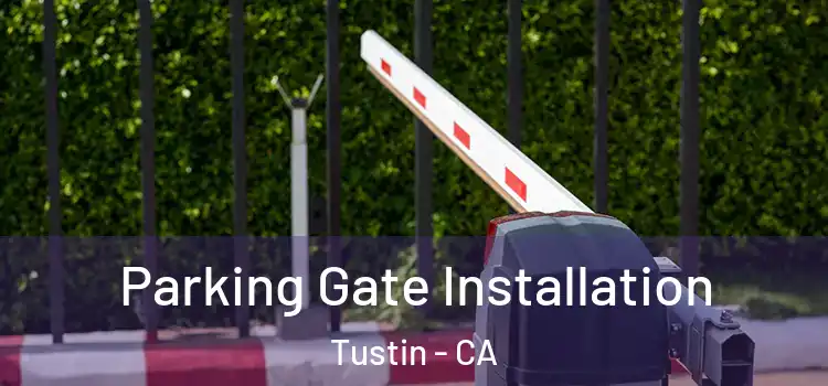  Parking Gate Installation Tustin - CA