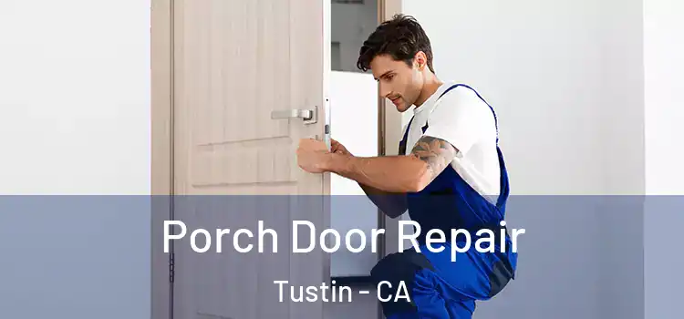  Porch Door Repair Tustin - CA