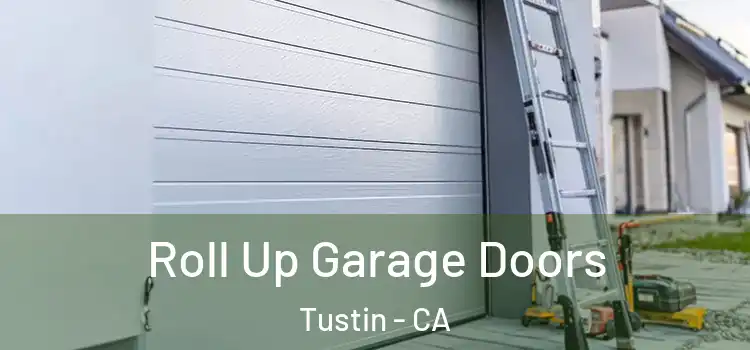  Roll Up Garage Doors Tustin - CA