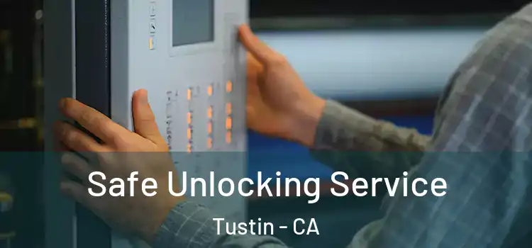 Safe Unlocking Service Tustin - CA