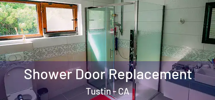 Shower Door Replacement Tustin - CA