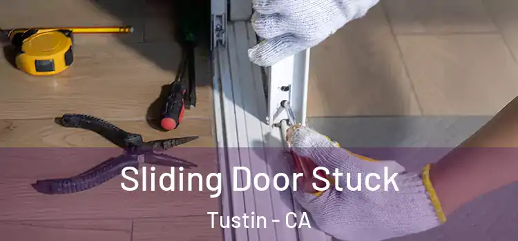  Sliding Door Stuck Tustin - CA