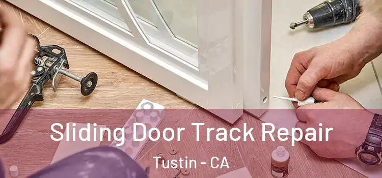 Sliding Door Track Repair Tustin - CA