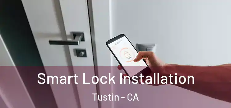 Smart Lock Installation Tustin - CA